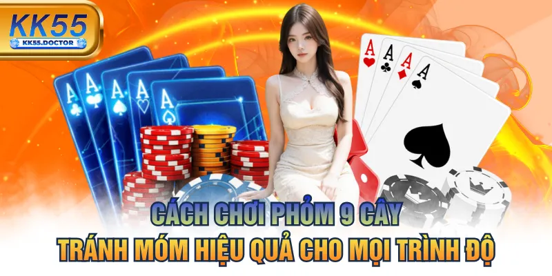 Cách Chơi Phỏm 9 Cây Tránh Móm Hiệu Quả Cho Mọi Trình Độ 7 Cách Chơi Phỏm 9 Cây Tránh Móm Hiệu Quả Cho Mọi Trình Độ
