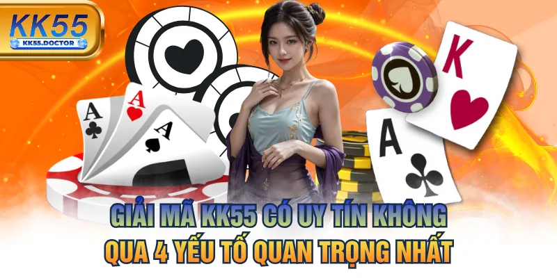 Giải Mã KK55 Có Uy Tín Không Qua 4 Yếu Tố Quan Trọng Nhất 1 Giải Mã KK55 Có Uy Tín Không Qua 4 Yếu Tố Quan Trọng Nhất